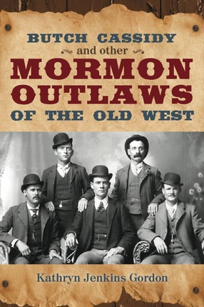 Butch Cassidy And Other Mormon Outlaws Of The Old